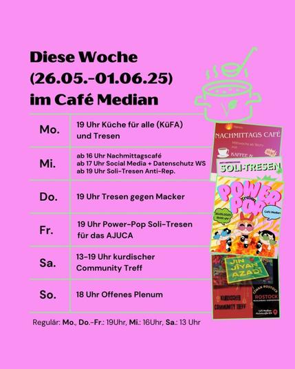 Mo: Küfa und Tresen (ab 19 Uhr) Mi: Nachmittagscafe (ab 16 Uhr) und Workshop Social Media + Datenschutz (ab 17 Uhr) und Solitresen Antirep. (ab 19 Uhr) Do: Tresen gegen Macker (ab 19 Uhr) Fr: Solitresen Ajuca Pop (ab 19 Uhr) Sa: Kurdischer-Community Treff (ab 13 Uhr) So: Plenum (ab 18 Uhr)