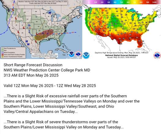 Valid 12Z Mon May 26 2025 - 12Z Wed May 28 2025

...There is a Slight Risk of excessive rainfall over parts of the Southern
Plains and the Lower Mississippi/Tennessee Valleys on Monday and over the
Southern Plains, Lower Mississippi Valley/Southeast, and Ohio
Valley/Central Appalachians on Tuesday...

...There is a Slight Risk of severe thunderstorms over parts of the
Southern Plains/Lower Mississippi Valley on Monday and Tuesday...