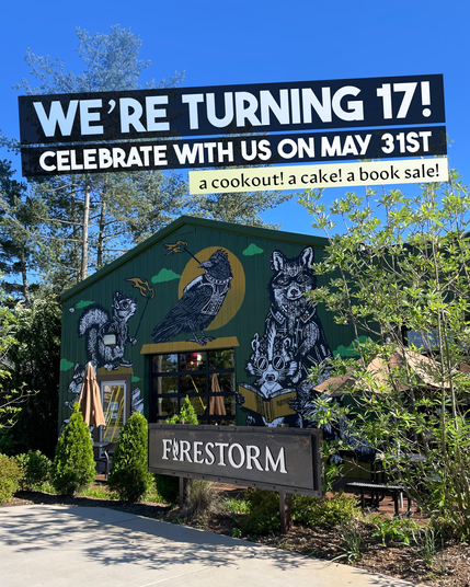 A photo of the outside of Firestorm Books. The front of the building is adorned with a mural of rebel critters reading books and holding flaming torches. A text overlay on the photo reads, "We're turning 17! Celebrate with us on May 31st / a cookout! a cake! a book sale!"