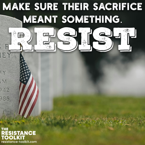 Text reads "Make sure their sacrifice meant something. Resist". A photo of a National Cemetery shows a small U.S. flag placed in front of a gravestone.