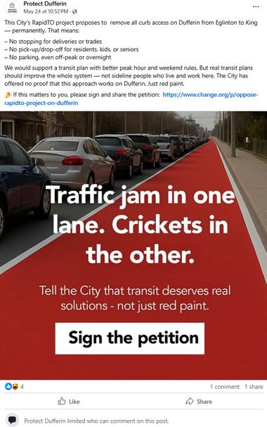 Facebook post from "Protect Dufferin"
May 24 at 10:52 PM

This City’s RapidTO project proposes to remove all curb access on Dufferin from Eglinton to King — permanently. That means:
– No stopping for deliveries or trades
– No pick-up/drop-off for residents, kids, or seniors
– No parking, even off-peak or overnight
We would support a transit plan with better peak hour and weekend rules. But real transit plans should improve the whole system — not sideline people who live and work here. The City has offered no proof that this approach works on Dufferin. Just red paint.
📣 If this matters to you, please sign and share the petition: (link hidden)

--

Image:
- Traffic jams in one lane. Crickets in the other.
- Tell the City that transit deserves real solutions - not just red paint.
- Sign the petition
