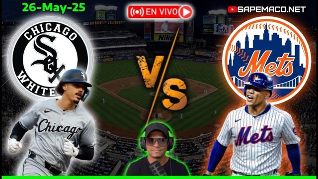 Chicago WHITE SOX vs New York METS, en Vivo. (26-05-25)