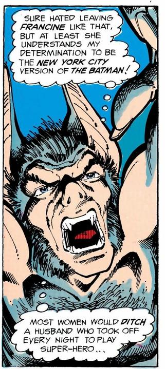 Man-Bat looks upward with his arms extended, as he’s apparently flying and thinks, “Sure hated leaving FRANCINE like that, but at least she understands my determination to be the NEW YORK, CITY version of THE BATMAN! Most women would DITCH a husband who took off every night to play superhero….”