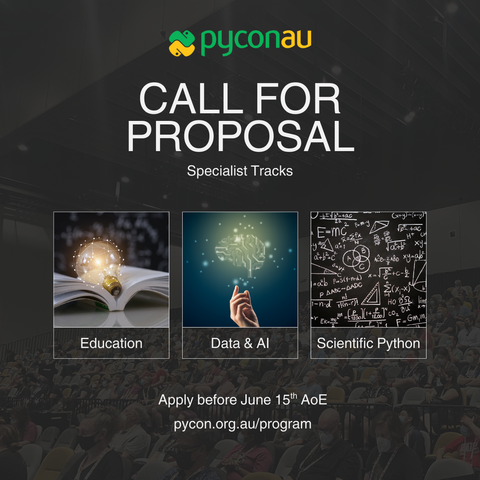 PyCon AU Call for Proposals for Specialist Tracks: Education, Data & AI, and Scientific Python. Apply by June 15th AoE at pycon.org.au/program.