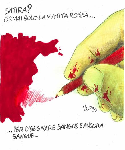 Nel disegno, una mano utilizza un pastello rosso per colorare la vignetta. 
Le didascalia recita: "Satira? Ormai solo la matita rossa... Per disegnare sangue e ancora sangue".