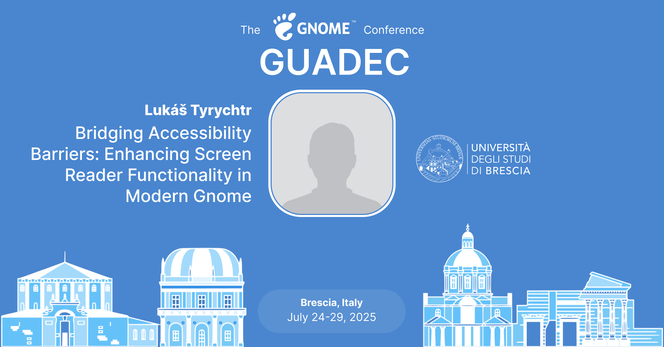 The image shows graphically what's announced in the post. It contains the GNOME logo, the name of the speaker, the photo of the speaker and the title of the talk. It moreover contains a graphical rappresentation of the city of the conference, Brescia, and the dates of the conference.
