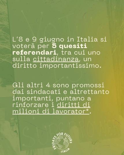 L'8 e 9 giugno in Italia si voterà per 5 quesiti referendari, tra cui uno sulla cittadinanza, un diritto importantissimo. Gli altri 4 sono promossi dai sindacati e altrettanto importanti, puntano a rinforzare i diritti di milioni di lavorator*.