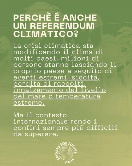 PERCHE' E' ANCHE UN REFERENDUM CLIMATICO? La crisi climatica sta modificando il clima di molti paesi, milioni di persone stanno lasciando il proprio paese a seguito di eventi estremi, siccità, perdita di raccolti, innalzamento del livello del mare o temperature estreme. Ma il contesto internazionale rende i confini sempre più difficili da superare.