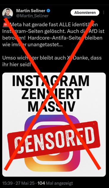 Martin Sellner auf X, 27.5.25
"Meta hat gerade fast ALLE identitären Instagram-Seiten gelöscht. Auch die AfD ist betroffen! Hardcore-Antifa-Seiten bleiben wie immer unangetastet...
Umso wichtiger bleibt auch X. Danke, dass ihr hier seid!"