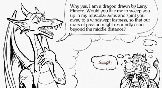 "Why yes, I am a dragon drawn by Larry Elmore. Would you like me to sweep you up in my muscular arms and spirit you away to a windswept fastness, so that our roars of passion might resoundly echo beyond the middle distance?" "Sigh."