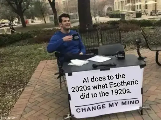 A guy sitting behind a desk outside, ready to change his mind about "AI does to the 2020s what Esotheric did to the 1920s" according to a large sign.