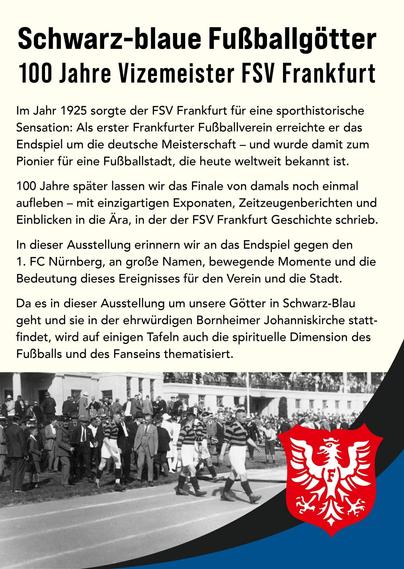 Das gleiche Layout mit einem historischen Bild. Der fsv Frankfurt war Teil der Deutschen Meisterschaft 1925 und des ersten Punkte Spieles im Waldstadion. Zudem ist die Ausstellung in der Kirche daher geht es auch um Fußball und Religion