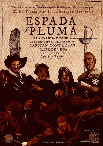 Cartel presentación del comic Espada y pluma, está diseñado con tipografías imitando el estilo antiguo en plan siglo de oro.
Dice: narradas con prosa fluida y exquisitas estampas e ilustraciones por D. El torres y D. Jorge Esteban uravayen. Espada y pluma, o la curiosa historia de la fraterna amistad entre el capitan contreras y Lope de vega. Also starring Quevedo y Góngora.
Viernes 30 a las 19 H. En delirio, plaza de los pájaros tras el teatro del bosque. Móstoles.