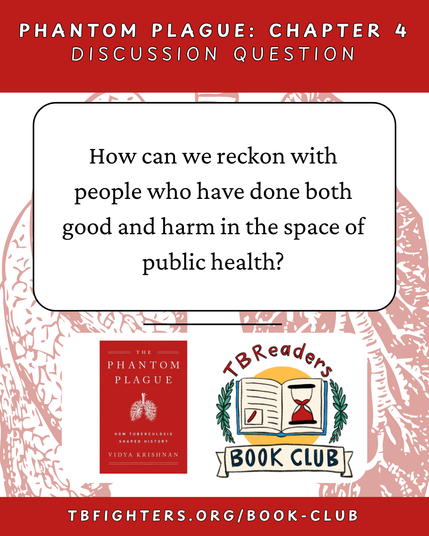 "Phantom Plague: Chapter 4 Discussion Question. How can we reckon with people who have done both good and harm in the space of public health?" Cover of Phantom Plague by Vidya Krishnan. TBReaders Book Club logo. tbfighters.org/book-club