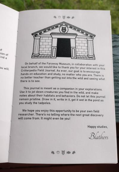 Into page, topped with an image of the museum. Text reads "On behalf of the Faraway Museum, in collaboration with your local branch, we would like to thank you for your interest in this Critterpedia Field Journal. As ever, our goal is to encourage hands on education and study, no matter who you are. There is no better teacher than getting out into the wild and seeing what there is to see.

This journal is meant as a companion in your explorations. Use it to jot down creatures you find in the wild, and make notes about their habitats and behaviors. Do not let this journal remain pristine. Draw in it, write in it, get it wet in the pond as you study the tadpoles.

We hope you enjoy this opportunity to be your own field researcher. There's no telling where the next great discovery will come from. It might even be you!

Happy studies,

Blathers"