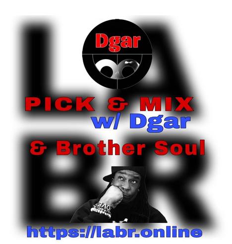 White Background. LABR letters in black not in focused stacked on top of each other. LA on the top. BR on the bottom.  The title of the show in red Pick & Mix. In blue and red are the words "Dgar" . And the words "& Brother Soul" in red. Picture of Brother Soul with a black baseball cap turned to the back and cocked to the side. Wearing a black LABR Hoodie, with his Had on his chin, and him looking up at Dgar's Logo which is his name in Red on a black circled background split in half with two semi circles on the bottom, leaning on his hand on his face. On his arm he's got 3 bracelets made for him by someone special from his past. With an extra bracelet, that is the foundation of LABR that simply says "Love"