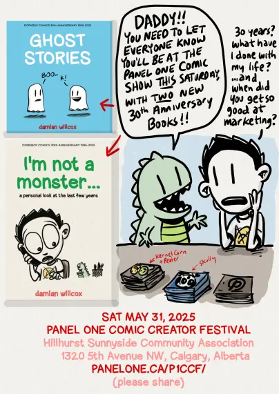 A cartoon featuring a small Zilla child asking their dad to  promote his two new comic graphic novels “ghost stories” and “I’m not a monster” along with his appearance at the upcoming Panel One Comic Creator’s Festival in Calgary Alberta on Saturday May 31 at the Hillhurst Community Center from 11am to 6 pm.
