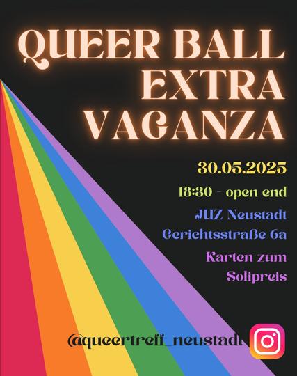 QUEER BALL EXTRA VAGANZA
30.05.2025 18:30 - open end
JUZ Neustadt Gerichtsstraße 6a
Karten zum Solipreis
@queertreff_neustadt Instagram