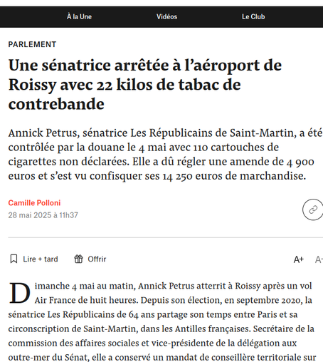 Une sénatrice arrêtée à l’aéroport de Roissy avec 22 kilos de tabac de contrebande

Annick Petrus, sénatrice Les Républicains de Saint-Martin, a été contrôlée par la douane le 4 mai avec 110 cartouches de cigarettes non déclarées. Elle a dû régler une amende de 4 900 euros et s’est vu confisquer ses 14 250 euros de marchandise.