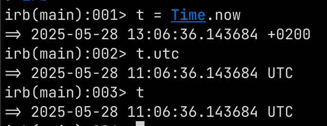 irb(main):001> t = Time.now
=> 2025-05-28 13:06:36.143684 +0200
irb(main):002> t.utc
=> 2025-05-28 11:06:36.143684 UTC
irb(main):003> t
=> 2025-05-28 11:06:36.143684 UTC