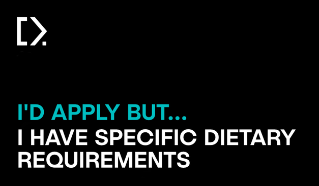 Text graphic image - black background with the white CODECABIN logo, with a question precursor in teal coloured text that reads "I'd apply but..." the remainder of the question is in white text and reads "I have specific dietary requirements"