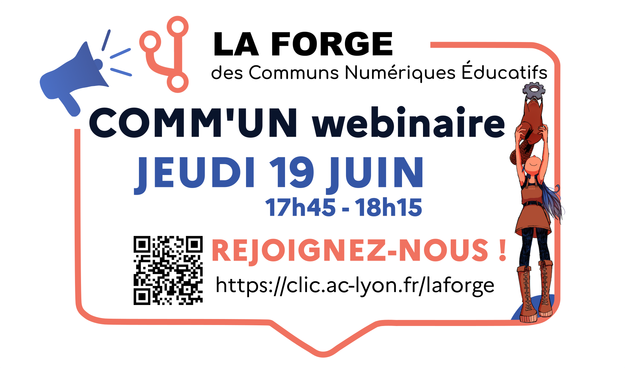 La Forge des communs numériques éducatifs
COMM'UN webinaire
Jeudi 19 juin 
17h45 à 18h15
Rejoignez-nous !
https://clic-ac-lyon.fr/laforge