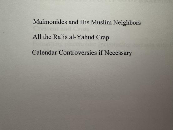 Page with three lines of text: 

Maimonides and His Muslim Neighbors
All the Ra'is al-Yahud Crap
Calendar Controversies if Necessary