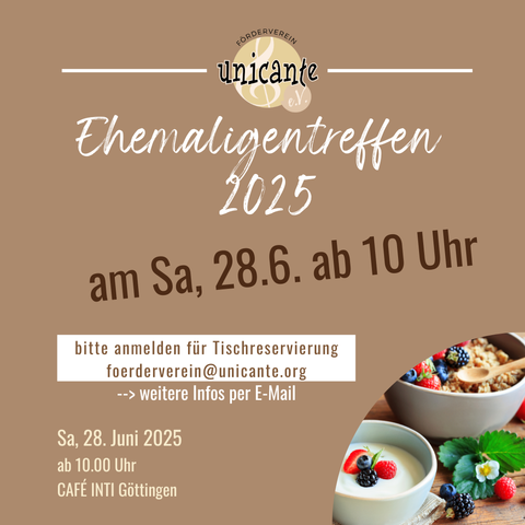 Unicante Ehemaligentreffen 2025 am Samstag, 28.06. ab 10 Uhr
bitte anmelden für Tischreservierung: foerderverein@unicante.org
Café Inti, Göttingen