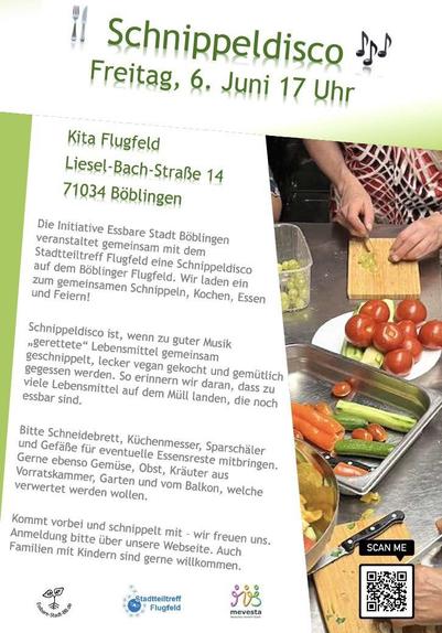 Flyer der Schnippeldisco

Schnippeldisco 
Freitag, 6. Juni 17 Uhr
Kita Flugfeld
Liesel-Bach-Straße 14
71Q34 Böblingen

Die Initiative Essbare Stadt Böblingen
veranstaltet gemeinsam mit dem
Stadtteiltreff Flugfeld eine Schnippeldisco
auf dem Böblinger Flugfeld. Wir laden ein
zum gemeinsamen Schnippeln, Kochen, Essen und Feiern!
Schnippeldisco ist, wenn zu guter Musik
„gerettete" Lebensmittel gemeinsam
geschnippelt, lecker vegan gekocht und gemütlich gegessen werden. So erinnern wir daran, dass zu viele Lebensmittel auf dem Müll landen, die noch
essbar sind.
Bitte Schneidebrett, Küchenmesser, Sparschäler und Gefäße für eventuelle Essensreste mitbringen.
Gerne ebenso Gemüse, Obst, Kräuter aus Vorratskammer, Garten und vom Balkon, welche verwertet werden wollen.
Kommt vorbei und schnippelt mit - wir freuen uns.
Anmeldung bitte über unsere Webseite. Auch
Familien mit Kindern sind gerne willkommen.

Stadtteiltreff
Flugfeld
mevesta