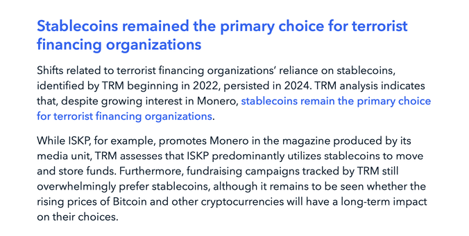Stablecoins remained the primary choice for terrorist financing organizations

Shifts related to terrorist financing organizations’ reliance on stablecoins, identified by TRM beginning in 2022, persisted in 2024. TRM analysis indicates that, despite growing interest in Monero, stablecoins remain the primary choice for terrorist financing organizations.

While ISKP, for example, promotes Monero in the magazine produced by its media unit, TRM assesses that ISKP predominantly utilizes stablecoins to move and store funds. Furthermore, fundraising campaigns tracked by TRM still overwhelmingly prefer stablecoins, although it remains to be seen whether the rising prices of Bitcoin and other cryptocurrencies will have a long-term impact on their choices.