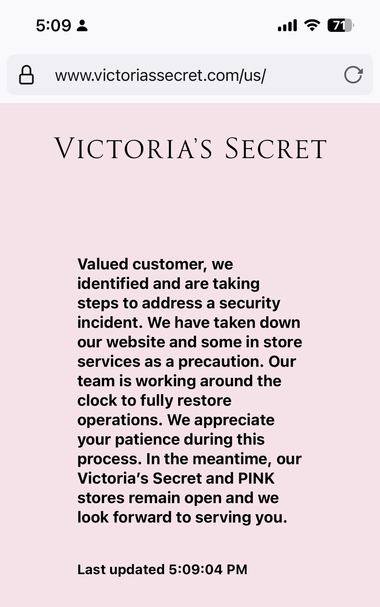 Victoria Secret website indicates they are addressing a security incident.