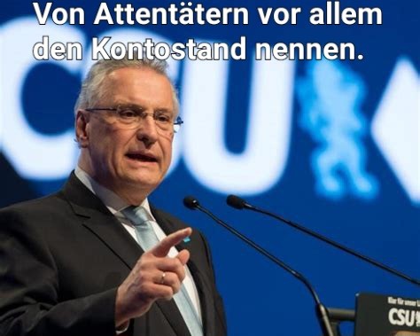Innenminister Herrmann, zeigefinger, spruch: 
Von Attentätern vor allem den Kontostand nennen.