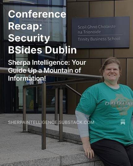 Conference Recap: Security BSides Dublin. Sherpa Intelligence: Your Guide Up a Mountain of Information! Trinity College Dublin Business School.