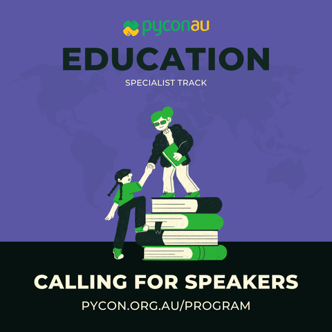 PyCon AU Education Specialist Track. Illustration of one person helping another climb a stack of books. Text reads: 'Calling for Speakers. pycon.org.au/program' on a purple and black background.
