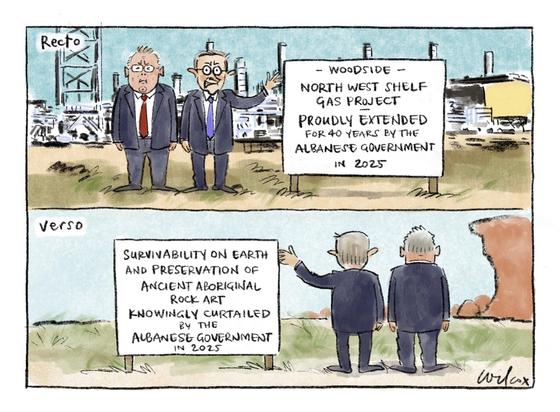 Cartoon showing Albanese & Watt at a gasworks beside a sign that reads: 
WOODSIDE 
NORTH WEST SHELF GAS PROJECT
PROUDLY EXTENDED FOR 40 YEARS BY THE ALBANESE GOVERNMENT
IN 2025

The next panel is the same scene from behind, where the back of the sign says:

SURVIVABILITY ON EARTH AND PRESERVATION OF ANCIENT ABORIGINAL
ROCK ART
KNOWINGLY CURTAILED
BY THE
ALBANESE GOVERNMENT
IN 2025
