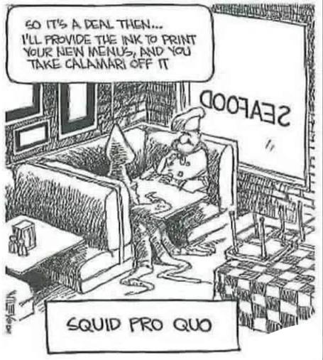 squid and chef sitting across from each other at a booth in a seafood restaurant.

"so it's a deal then... i'll provide the ink to print your new menus, and you take calamari off it."

"Squid Pro Quo"