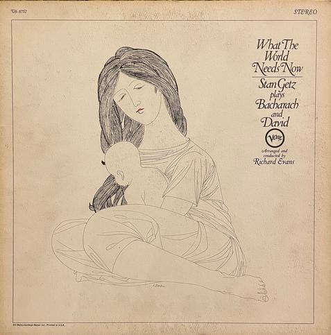 What the World Needs Now: Stan Getz Plays Burt Bacharach and Hal David LP cover