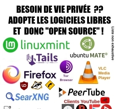Besoin de vie privée ??
Adopte les logiciels libres et donc "open source" !
( + Liste de logos de logiciels à cliquer)