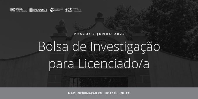Imagem ilustrativa do concurso para Bolsa de Investigação para Licenciado. O prazo de candidaturas é 2 de Junho de 2025. Mais informações em ihc.fcsh.unl.pt/oportunidades. O fundo da imagem é ténue, mas é uma fotografia do portão de entrada do Palácio do Vimioso da Universidade de Évora.