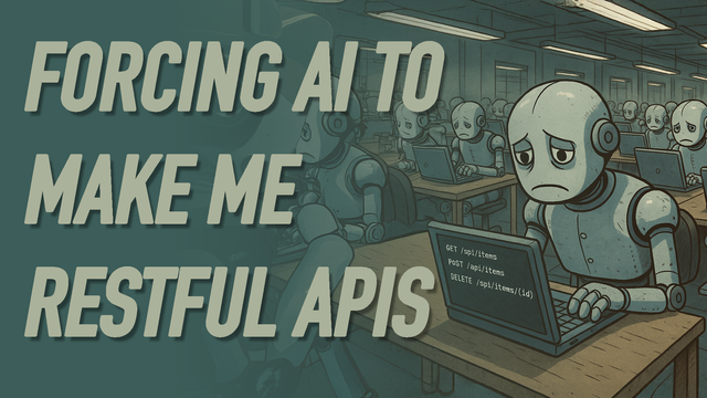 Sad robots in a sweatshop programming RESTful APIs. Text: Forcing AI to make me RESTful APIs