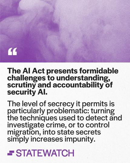 Purple-hued smoke sits above a quote from the latest State watch report. It reads: "The AI Act presents formidable challenges to understanding, scrutiny and accountability of security AI. The level of secrecy it permits is particularly problematic: turning the techniques used to detect and investigate crime, or to control migration, into state secrets simply increases impunity."