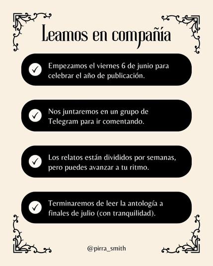Fondo beige, las esquinas tienen decoraciones ornamentales en color negro. El texto invita a leer en compañía y está organizado en cuatro puntos principales, cada uno dentro de un recuadro negro con una marca de verificación blanca a la izquierda. El texto dice:

Leamos en compañía

- Empezamos el viernes 6 de junio para celebrar el año de publicación.
- Nos juntaremos en un grupo de Telegram para ir comentando.
- Los relatos están divididos por semanas, pero puedes avanzar a tu ritmo.
- Terminaremos de leer la antología a finales de julio (con tranquilidad).