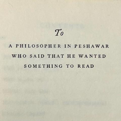 TO
A PHILOSOPHER IN PESHAWAR
WHO SAID THAT HE WANTED
SOMETHING TO READ