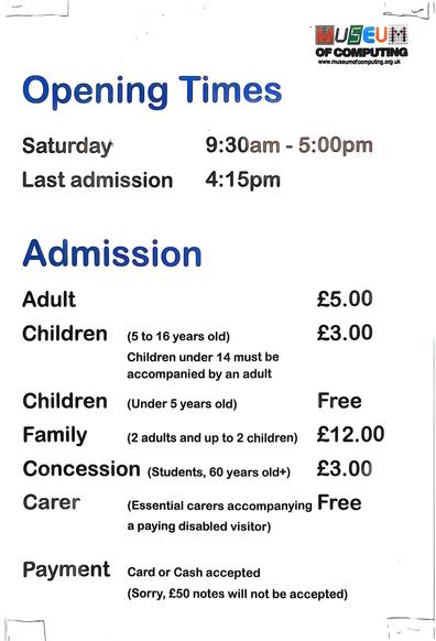 The opening times and admission prices displayed in the window of Swindon's Museum of Computing.

The museum is open on Saturdays only, and adult admission is £5.00.