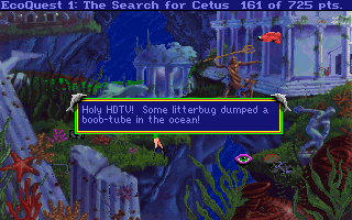 A screenshot of the DOS game "EcoQuest 1: The Search for Cetus"

A dolphin-adorned textbox is shown saying: "Hold HDTV! Some litterbug dumped a boob-tube in the ocean!"