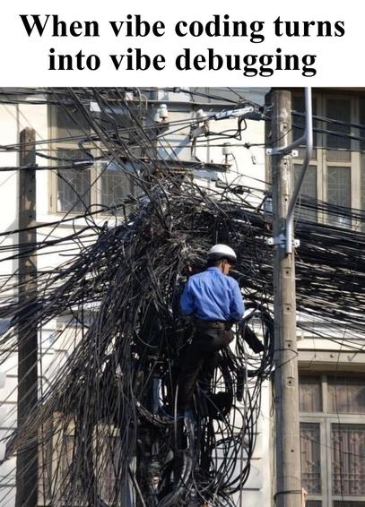 A technician in a blue shirt and helmet is climbing a utility pole covered in a tangled mass of black cables. The caption says „when vibe coding turns into vibe debugging“
