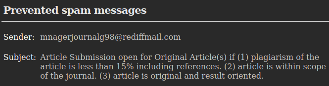 A screenshot of an email message which reads as follows:

Prevented spam messages
Sender: mnagerjournalg98@rediffmail.com
Subject: Article Submission open for Original Article(s) if (1) plagiarism of the article is less than 15% including references. (2) article is within scope of the journal. (3) article is original and result oriented.