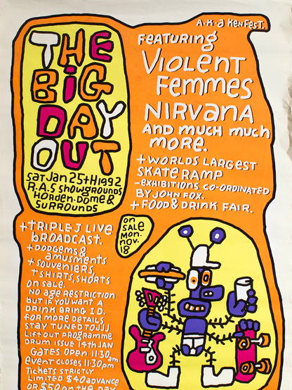 The Big Day Out 1992 line up:

Violent Femmes
Nirvana
Massappeal
Beasts of Bourbon
Celibate Rifles
Died Pretty
Ratcat
The Clouds
Yothu Yindi
Club Hoy
Cosmic Psychos
Falling Joys
Sound Unlimited Posse
Box the Jesuit
The Hellmenn
The Village Idiots
The Ruptured Spleans
You Am I
Smudge
The Meanies
The Welcome Mat[A]
The Hard Ons with Henry Rollins
Scorched Earth Policy