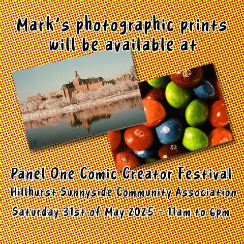 Mark's photographic prints and enlargements will be available at Panel One Comic Creator Festival at Calgary's Hillhurst Sunnyside Community Association, Saturday 31st of May 2025 from 11am to 6pm