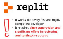 Screenshot of a infographic found on LinkedIn about "replit":

- It works like a very fast and competent developer

- It requires *close supervision and significant effort in reviewing and testing the output*
